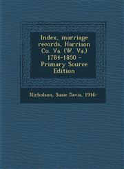Index, marriage records, Harrison Co. Va. (W. Va.) 1784-1850 - Primary Source Edition,1294035339,9781294035336