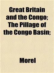 Great Britain and the Congo; The Pillage of the Congo Basin;,1152214438,9781152214439
