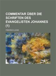 Commentar Uber Die Schriften Des Evangelisten Johannes (1 ),1234468220,9781234468224