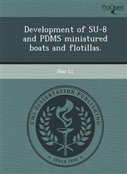Development of SU-8 and PDMS miniatured boats and flotillas.,1244574546,9781244574540