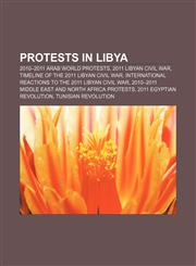 Protests in Libya 2010-2011 Arab world protests, 2011 Libyan civil war, Timeline of the 2011 Libyan civil war,1233296922,9781233296927
