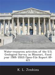 Water-resources activities of the U.S. Geological Survey in Missouri, fiscal year 1989 USGS Open-File Report 89-621,1288838786,9781288838783