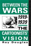 Between the Wars, 1919-1939 The Cartoonists' Vision 1st Edition,0415044979,9780415044974