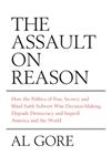 The Assault on Reason How the Politics of Fear, Secrecy and Blind Faith Subvert Wise Decision-making and Democracy,0747590974,9780747590972