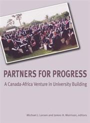 Partners For Progress A Canada-Africa Venture In University Building,1552661849,9781552661840