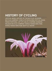 History of cycling Critical Mass, History of the bicycle, Schwinn Bicycle Company, Conflicts involving Critical Mass, Penny-farthing,1156496152,9781156496152