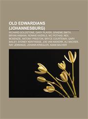 Old Edwardians (Johannesburg) Richard Goldstone, Gary Player, Graeme Smith, Bryan Habana, Ronnie Kasrils, Nic Pothas, Neil McKenzie,1155235851,9781155235851