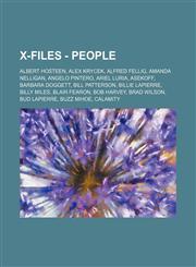 X-Files - People Albert Hosteen, Alex Krycek, Alfred Fellig, Amanda Nelligan, Angelo Pintero, Ariel Luria, Asekoff, Barbara Doggett, Bill Patterson, Billie LaPierre, Billy Miles, Blair Fearon, Bob Harvey, Brad Wilson, Bud LaPierre, Buzz Mihoe, Calamity,,123467520X,9781234675202