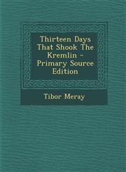 Thirteen Days That Shook The Kremlin - Primary Source Edition,1294845616,9781294845614