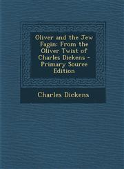 Oliver and the Jew Fagin From the Oliver Twist of Charles Dickens - Primary Source Edition,1295873680,9781295873685