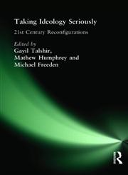 Taking Ideology Seriously 21st Century Reconfigurations,041536678X,9780415366786