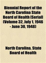 Biennial Report of the North Carolina State Board of Health [Serial] (Volume 32, July 1, 1946 - June 30, 1948),1153449307,9781153449304