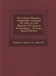 Fitzwilliam Museum, Cambridge; Catalogue Of Casts In The Museum Of Classical Archaeology - Primary Source Edition,1293065617,9781293065617