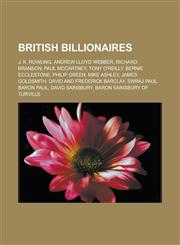 British billionaires J. K. Rowling, Andrew Lloyd Webber, Richard Branson, Paul McCartney, Tony O'Reilly, Bernie Ecclestone, Philip Green, Mike Ashley, James Goldsmith, David and Frederick Barclay, Swraj Paul, Baron Paul, David Sainsbury,1157631274,9781157631279