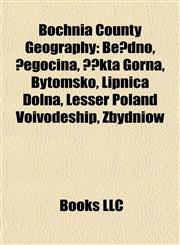 Bochnia County Geography Introduction Bełdno, Żegocina, Łąkta Górna, Bytomsko, Lipnica Dolna, Lesser Poland Voivodeship, Zbydniów,1155925424,9781155925424
