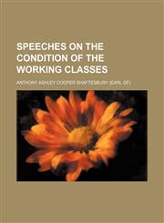 SPEECHES ON THE CONDITION OF THE WORKING CLASSES,1231040238,9781231040232
