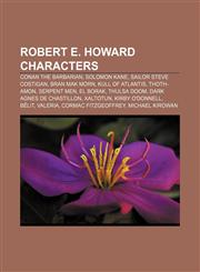 Robert E. Howard characters Conan the Barbarian, Solomon Kane, Sailor Steve Costigan, Bran Mak Morn, Kull of Atlantis, Thoth-Amon, Serpent Men,1156092752,9781156092750