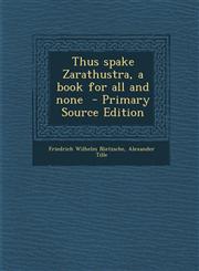 Thus spake Zarathustra, a book for all and none  - Primary Source Edition,1294858416,9781294858416