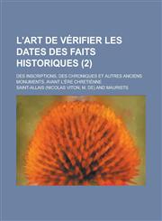 L'Art de Verifier Les Dates Des Faits Historiques; Des Inscriptions, Des Chroniques Et Autres Anciens Monuments, Avant L'Ere Chretienne (2),115350121X,9781153501217