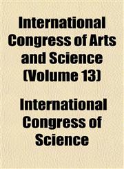 International Congress of Arts and Science (Volume 13),1152538691,9781152538696