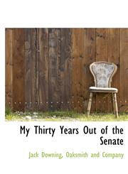 My Thirty Years Out of the Senate,114043716X,9781140437161