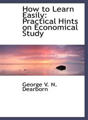 How to Learn Easily Practical Hints on Economical Study,1113068760,9781113068767
