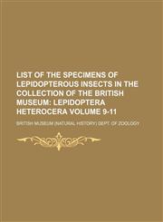 List of the Specimens of Lepidopterous Insects in the Collection of the British Museum Volume 9-11,1130540324,9781130540321