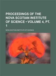 Proceedings of the Nova Scotian Institute of Science (Volume 4, pt. 1),1154021815,9781154021813