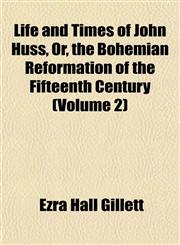 Life and Times of John Huss, Or, the Bohemian Reformation of the Fifteenth Century (Volume 2),1155123700,9781155123707