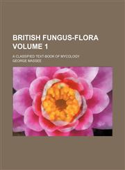 British fungus-flora Volume 1; A classified text-book of mycology,1231185422,9781231185421