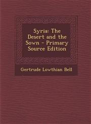 Syria The Desert and the Sown,1289441723,9781289441722