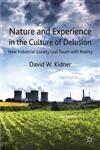 Nature and Experience in the Culture of Delusion How Industrial Society Lost Touch with Reality,0230308481,9780230308480
