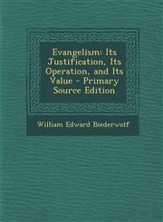 Evangelism Its Justification, Its Operation, and Its Value,1287420842,9781287420842