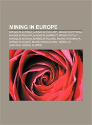 Mining in Europe Mining in Austria, Mining in England, Mining in Estonia, Mining in Finland, Mining in Germany, Mining in Italy,1156697972,9781156697979
