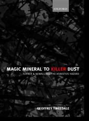 Magic Mineral to Killer Dust Turner & Newall and the Asbestos Hazard,0198296908,9780198296904