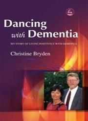 Dancing with Dementia My Story of Living Positively with Dementia,184310332X,9781843103325