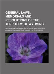 General Laws, Memorials and Resolutions of the Territory of Wyoming,1150947357,9781150947353