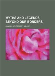 Myths and Legends Beyond Our Borders,1150577363,9781150577369