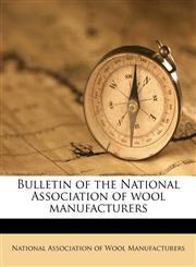 Bulletin of the National Association of wool manufacturers,1174799951,9781174799952