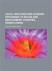 Local Sketches and Legends Pertaining to Bucks and Montgomery Counties, Pennsylvania,1150045159,9781150045158