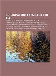 Organizations established in 1943 United Nations Relief and Rehabilitation Administration, American Enterprise Institute,1156556430,9781156556436