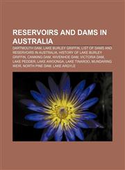 Reservoirs and dams in Australia Dartmouth Dam, Lake Burley Griffin, List of dams and reservoirs in Australia, History of Lake Burley Griffin,1156585074,9781156585078