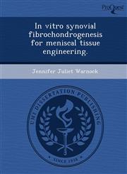 In vitro synovial fibrochondrogenesis for meniscal tissue engineering.,1249888263,9781249888260