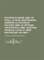 Duchess du Maine. Mme. de Staal. Le Sage. Montesquieu. Adrienne Le Couvreur. Voltaire. Mme. Du Deffand. Chesterfield. Mme. Geoffrin. Franklin. Louis XV. Abbé Barthélemy Volume 1,1150370041,9781150370045