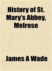 History of St. Mary's Abbey, Melrose,1152314270,9781152314276
