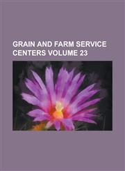 Grain and Farm Service Centers Volume 23,1230049657,9781230049656