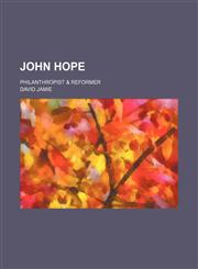 John Hope; Philanthropist & Reformer,1150002352,9781150002359