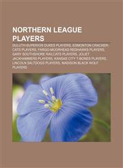 Northern League players Duluth-Superior Dukes players, Edmonton Cracker-Cats players, Fargo-Moorhead RedHawks players,1156815711,9781156815717
