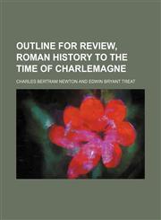 Outline for Review, Roman History to the Time of Charlemagne,115452857X,9781154528572