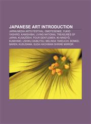 Japanese art Introduction Japan Media Arts Festival, Omotesenke, Yukio Yashiro, Kamishibai, Living National Treasures of Japan, Kusazōshi,1157406505,9781157406501